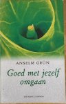 Grun, Anselm - GOED MET JEZELF OMGAAN.