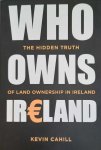 CAHILL Kevin - Who Owns Ireland - The Hidden Truth of Land Ownership in Ireland