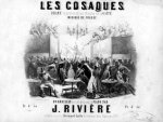 Rivière, J.: - Les Cosaques. Drame représenté au Théâtre de la Gaîté. Musique de Fossey. Quadrille arrangée pour le piano par J. Rivière