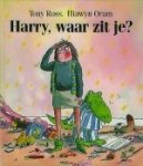 Ross, Tony / Oram, Hiawyn. - Harry, waar zit je? Ross, Tony / Oram, Hiawyn. - Harry, waar zit je?
