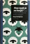 Jozef Petrus Maria Schrijvers - Hoe raak je ze kwijt? (e-Book) over ontspoorde leiders en slechte managers