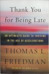 Friedman, Thomas L. - Thank You for Being Late An Optimist's Guide to Thriving in the Age of Accelerations