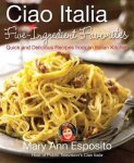 Mary Ann Esposito - Ciao Italia Five-Ingredient Favorites