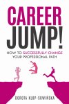 Dorota Klop-Sowinska 184017 - Career Jump! How to Successfully Change Your Professional Path