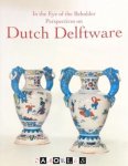 Robert D. Aronson, Birte Abraham - In the Eye of the Beholder perspectives on Dutch Delftware
