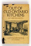 Bates, Christina - Out of old Ontario kitchens. A collection of traditional recipes of Ontario and the stories of the people who cooked them (4 foto's)