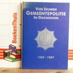 Leur, Arjan van de - Walters, Willem - Zwerver, Jan - vier eeuwen gemeentepolitie Groningen 1587 / 1987 - vigilat ut quiescant
