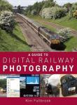 Fullbrook, Kim - A Guide To Digital Railway Photography