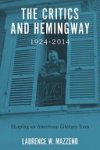Laurence W. Mazzeno - The Critics and Hemingway, 1924-2014
