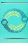 HEISENBERG, W. - Across the frontiers. Translated from the German by P. Heath.