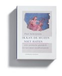 P.H. Schrijvers - Ik kan de muzen niet haten over poetische geestdrift en stoicijnse standvastigheid