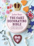 Juliet Sear 119298 - Cake Decorating Bible The step-by-step guide from ITV's 'Beautiful Baking' expert Juliet Sear
