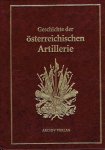 DOLLECZEK, Anton - Geschichte der Österreichischen Artillerie von den frühesten Zeiten bis zur Gegenwart. [reprint].
