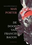 Max Porter - De dood van Francis Bacon