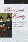 McCloskey, Deirdre N. - Bourgeois Dignity Why Economics Can't Explain the Modern World