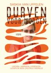 Saskia Van Uffelen - Durven voor morgen Leiden, werken, leren en leven in een digitale wereld