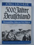 Lechler, Jörg - 5000 Jahre Deutschland. Einde Führung in 700 Bildern durch die deutsche Vorzeit und germanische Kultur.