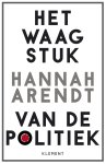 Hannah Arendt - (1) Het Waagstuk Van De Politiek