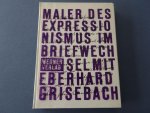 Grisebach, Lothar. - Maler des Expressionismus im briefwechsel mit Eberhard Grisebach.
