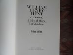 Witt, John. - William Henry Hunt ( 1790 - 1864 ). - Life and Work, with a Catalogue.