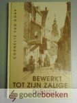 Dorp, Cornelis van - Bewerkt tot Zijn zalige dienst --- Waarin vervat: Zijne Bekeering in 12 Gesprekken, benevens eene beschrijving van zijn gemoedstoestanden in die dagen, benevens 3 brieven uit zijn vroeger leven, door Hem zelve beschreven ter gedachtenis voor z...