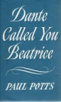 Potts, Paul - DANTE CALLED YOU BEATRICE