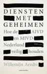 Aerdts, Willemijn - Diensten met geheimen - Hoe de AIVD en MIVD Nederland veilig houden