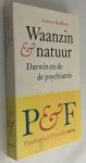 De Block, Andreas, - Waanzin en natuur. Darwin en de psychiatrie. [Psychiatrie & Filosofie]