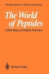 Theodor Wieland 176276, Miklos Bodansky 176277 - The World of Peptides A Brief History of Peptide Chemistry