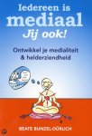 Bunzel-Dürlich, Beate - Iedereen is mediaal, jij ook! / ontwikkel je medialiteit & helderziendheid
