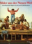Gaehtgens, Thomas W. (Hg.) - Bilder aus der Neuen Welt. Amerikanische Malerei des 18. und 19. Jahrhunderts. Meisterwerke aus der Sammlung Thyssen-Bornemisza und Museen der Vereinigten Staaten.