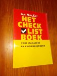 MACKAY, IAN, - Het checklistboek voor managers en leidinggevenden.