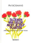Bosmans, Phil - Bloemen van geluk moet je zelf planten