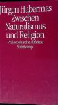 Habermas, Jürgen - Zwischen Naturalismus und Religion: philosophische Aufsätze