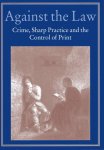 Myers, Robin.& Michael Harris (eds.) - Against the law : crime, sharp practice, and the control of print.
