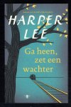 Lee, Harper - Ga heen, zet een wachter