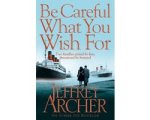 Jeffrey Archer - Be Careful What You Wish For
