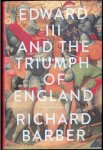 Barber, Richard - Edward III and the Triumph of England
