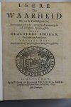 Bodaan, Gualterus - Leere der Waarheid die na de Godsaligheid is, In een natuurlijke order, en volgens d’ openbaring der H. Schriften, t’samen gestelt in twee delen. Waarbij gevoegt, Opstandinge der Twee Getuigen, of Herstellinge van Waarheid en Godsdienst binnen...