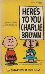 Schulz, Charles M. - Here's to you, Charlie Brown Schulz, Charles M. - Here's to you, Charlie Brown