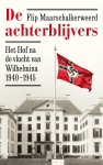 Flip Maarschalkerweerd - De achterblijvers Het Hof na de vlucht van Wilhelmina 1940-1945