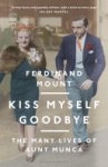 Ferdinand Mount - Kiss Myself Goodbye The Many Lives of Aunt Monica