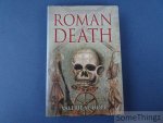 Valerie M. Hope. - Roman Death: The Dying and the Dead in Ancient Rome.