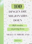 Cumberland, Nigel - 100 dingen die miljonairs doen: Rijk worden en prettig leven