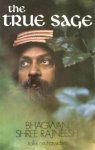 Osho (Bhagwan Shree Rajneesh) - The True Sage Osho (Bhagwan Shree Rajneesh) - The True Sage