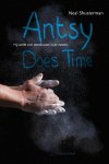 Neal Shusterman - Antsy does time