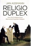 ASSMANN, Jan - Religio Duplex - How the Enlightenment Reinvented Egyptian Religion.