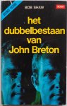 Shaw Bob, vert. Schatz H F - Het dubbelbestaan van John Breton