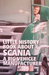 Peyron, Anne - Little History Book about Scania : A big Vehicle Manufacturer