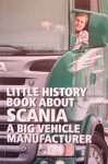 Peyron, Anne - Little History Book about Scania : A big Vehicle Manufacturer